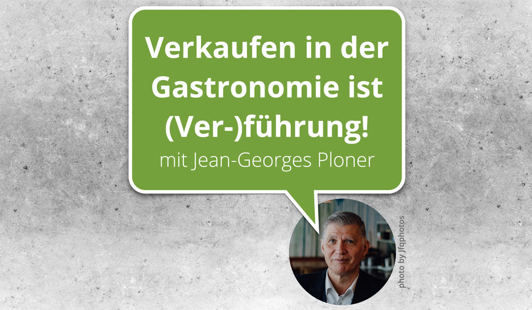 Verkaufen in der Gastronomie ist (Ver-)Führung! - Jean-Georges Ploner | BWK118