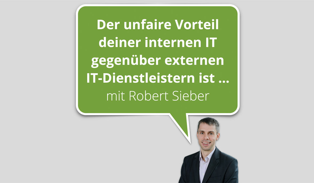 Der unfaire Vorteil deiner internen IT gegenüber externen IT-Dienstleistern! mit Robert Sieber - IT-Management Podcast | BWK120